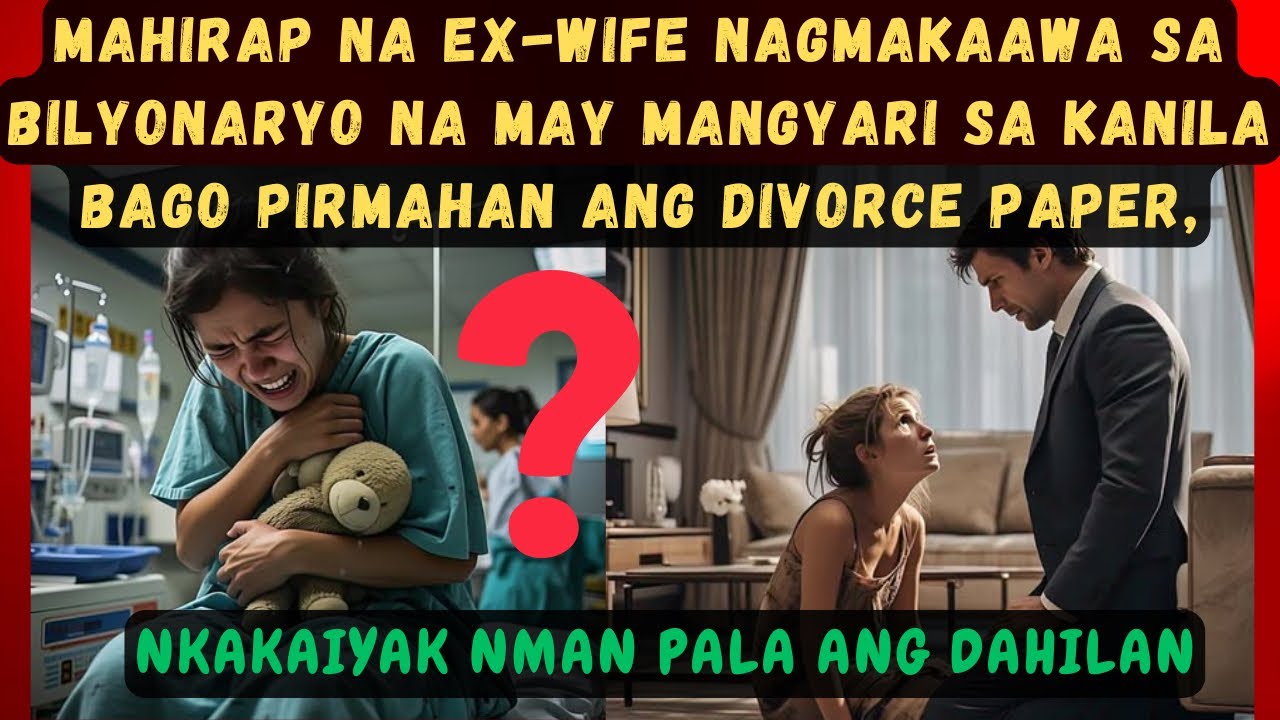 MAHIRAP NA EX-WIFE NAGMAKAAWA SA BILYONARYO NA MAY MANGYARI SA KANILA BAGO PIRMAHAN ANG DIVORCE