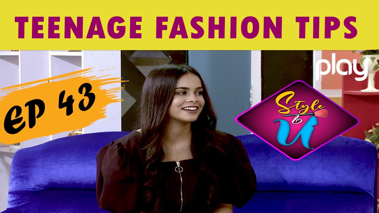 Style & U | Ep 43 | Teenage Fashion Tips | Nazia Malik | Play TV | 06 November 2021