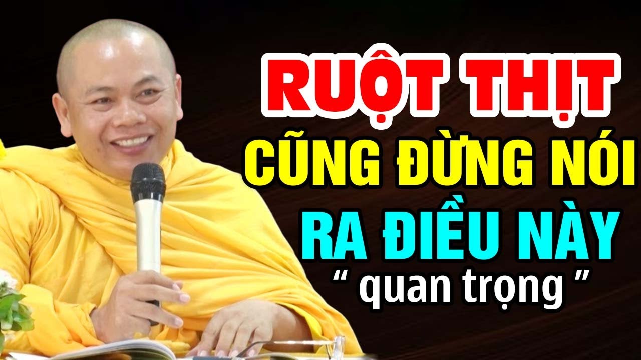 Ruột Thịt Cũng Không Nói Ra điều này ( quan trọng )- Thầy Thích Minh Đạo