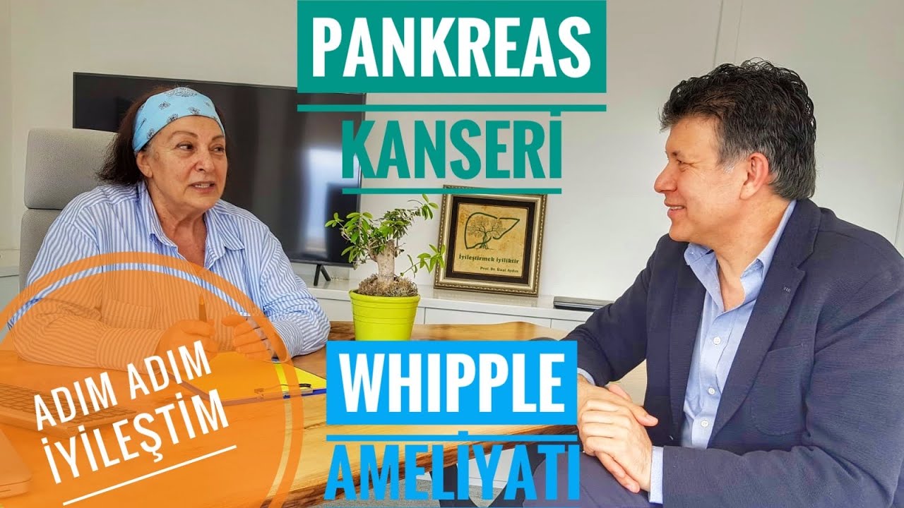 PANKREAS KANSERİ SONRASI WHİPPLE AMELİYATI İLE İYİLEŞMEK. HEALING AFTER WHIPPLE SURGERY.