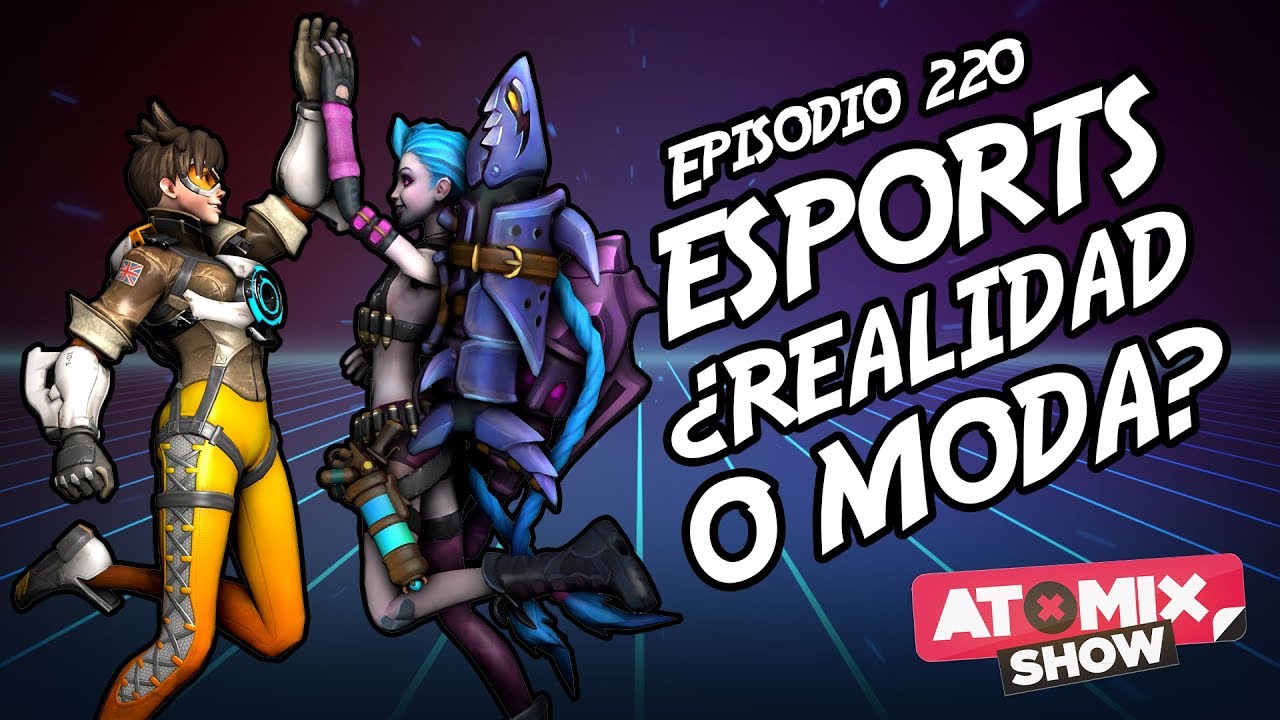 Esports ¿realidad o moda?  – #AtomixShow 220