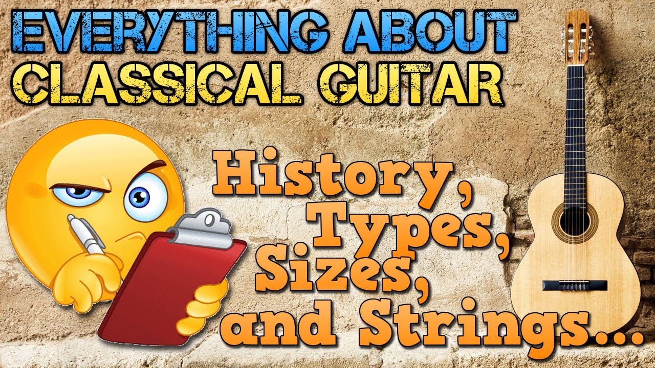 Everything You Need to Know About the CLASSICAL GUITAR: History, Types, Sizes, Woods and Strings