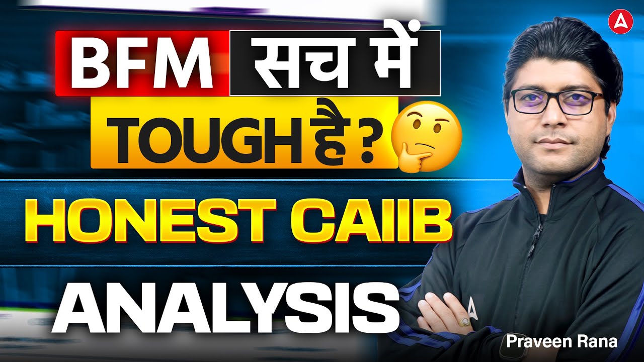 Is BFM Really Tough? Honest CAIIB Analysis for Bankers | BFM Difficulty Explained | Praveen Rana