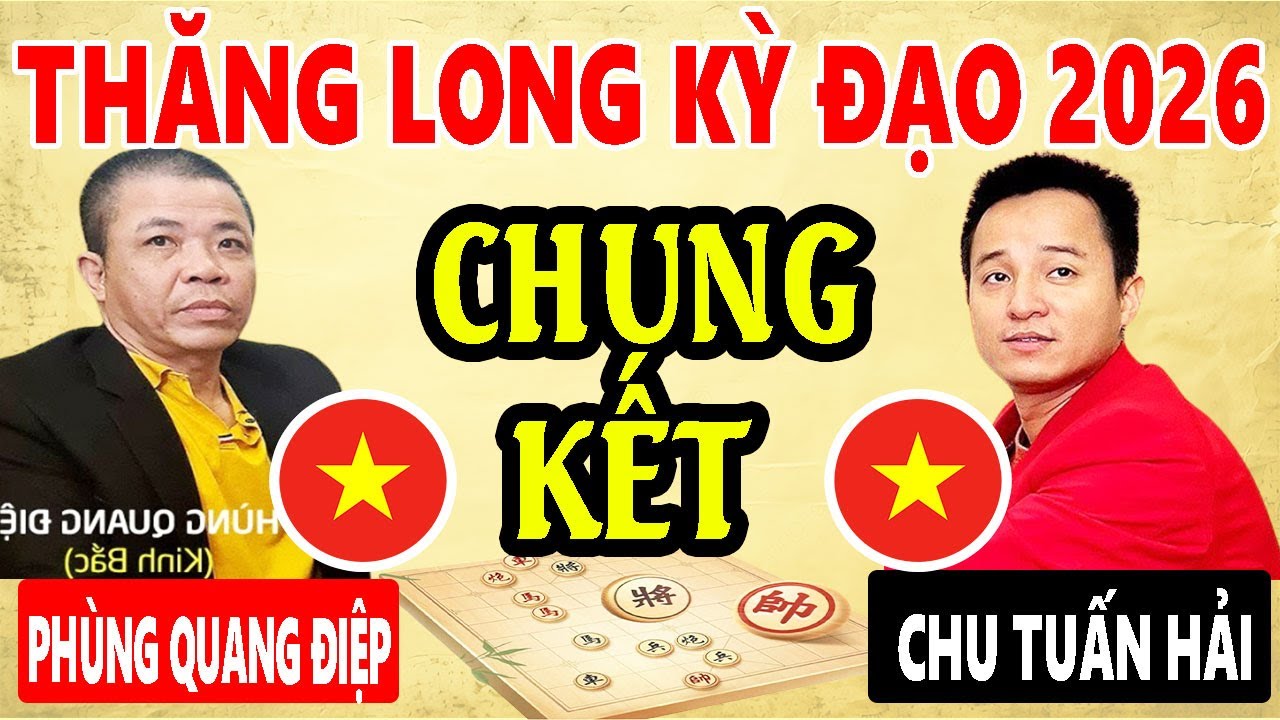 CHUNG KẾT LƯỢT VỀ - CHU TUẤN HẢI VS PHÙNG QUANG ĐIỆP - CUP VÀNG THĂNG LONG KỲ ĐẠO 2026