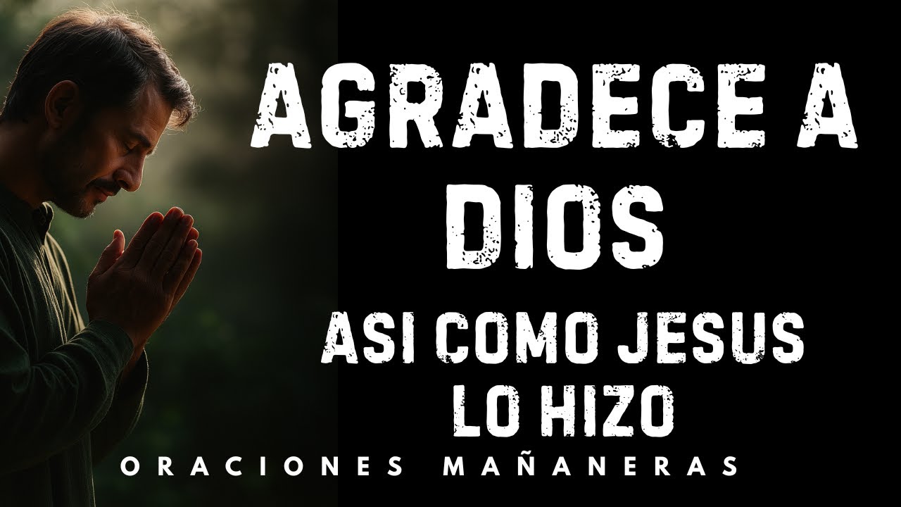 Empieza tu día agradeciendo a Dios y multiplica tus bendiciones | Oración de noche