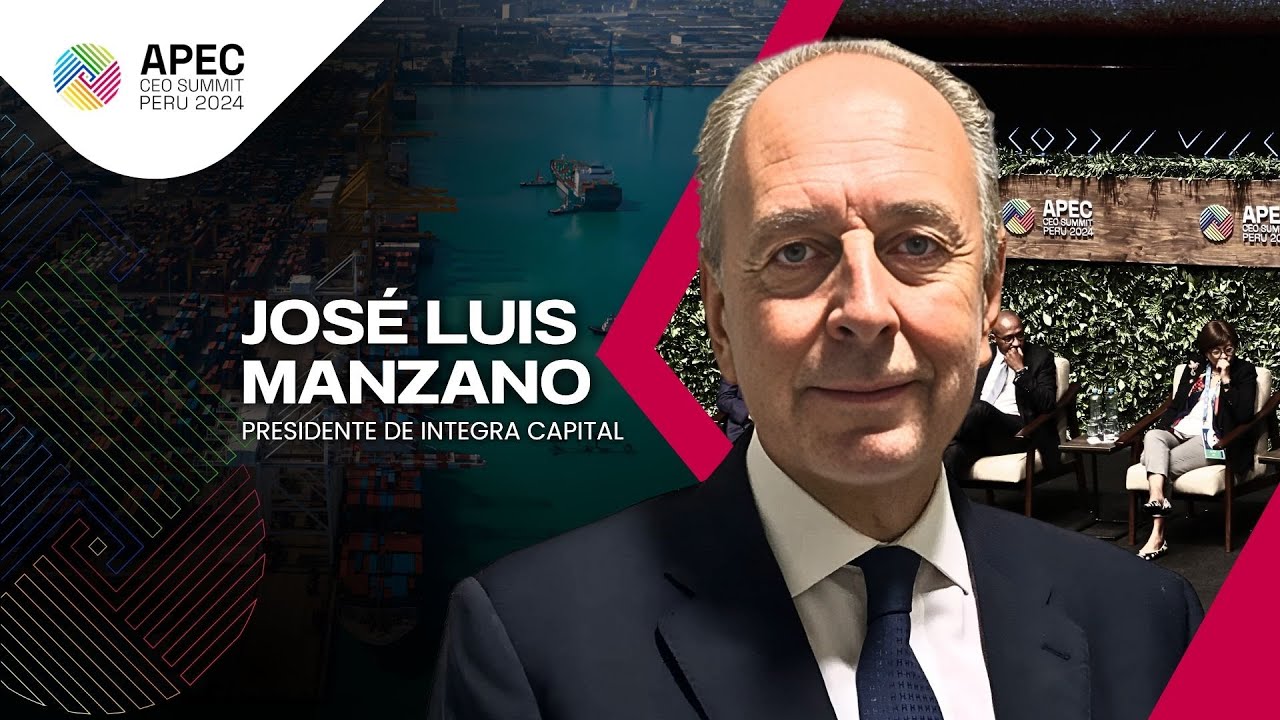 APEC CEO SUMMIT 2024: Entrevista a José Luis Manzano, presidente de Integra Capital | Gestión