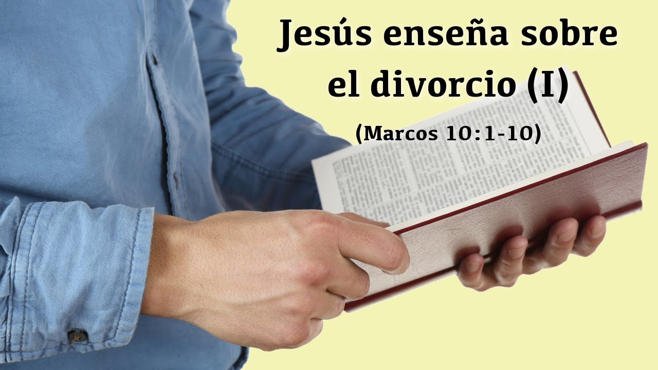 Jesús enseña sobre el divorcio (Marcos 10:1-12) - 1ª parte