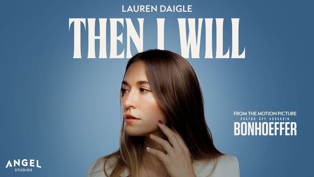 Lauren Daigle - Then I Will (From The Motion Picture Bonhoeffer)