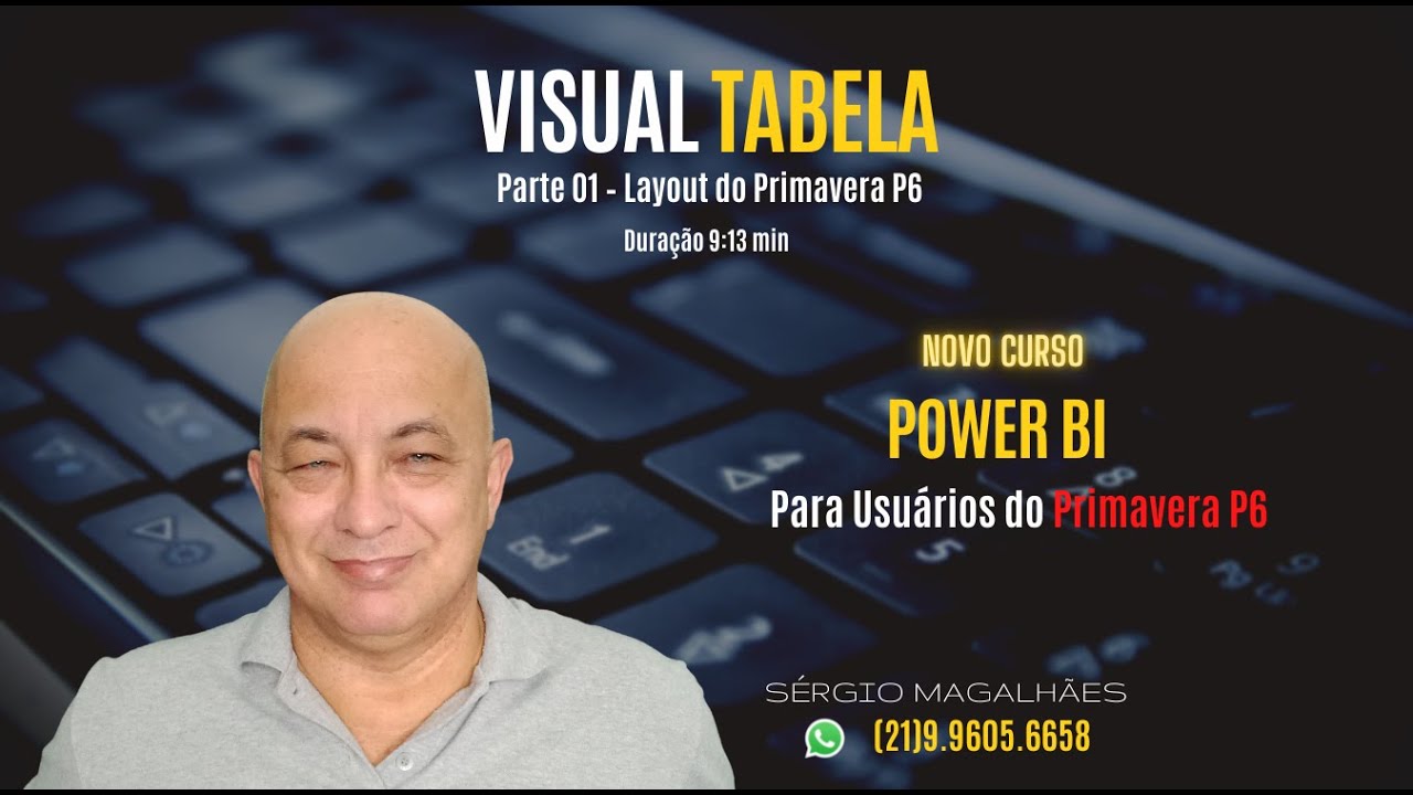 Vídeo 04 – Visual Tabela – Parte 01 - Layout do Primavera P6