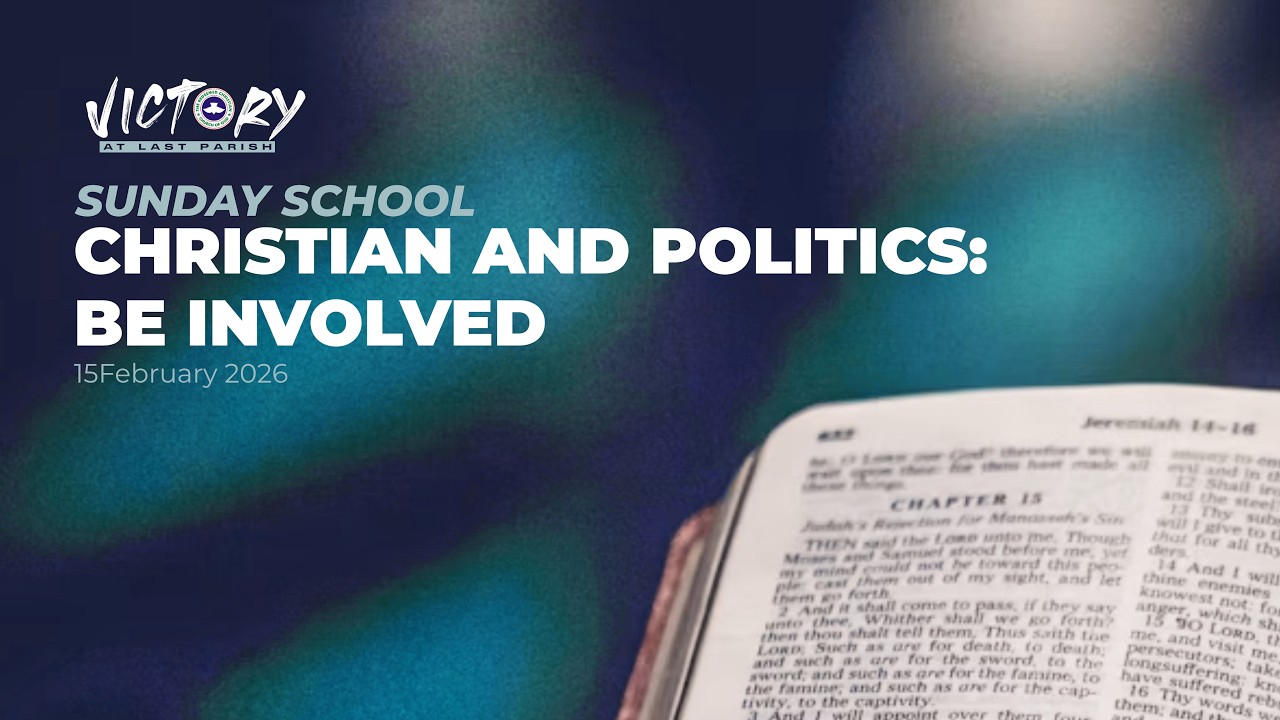 SUNDAY SCHOOL || CHRISTIAN AND POLITICS: BE INVOLVED || 15TH FEB 2026