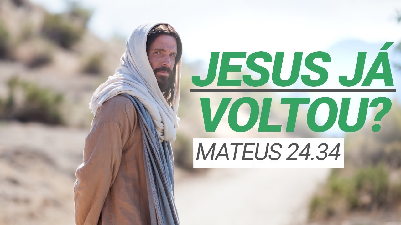 Jesus já voltou? Mateus 24.34