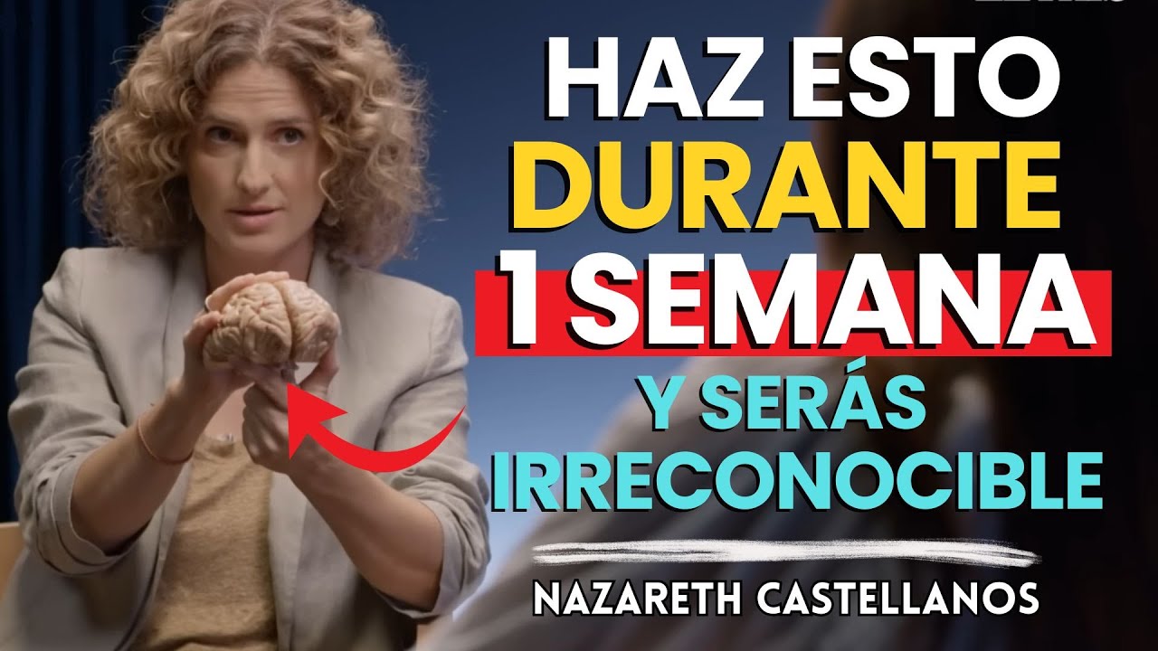 La Neurociencia EXPLICA Cómo Volverte IRRECONOCIBLE en 7 Días | Nazareth Castellanos