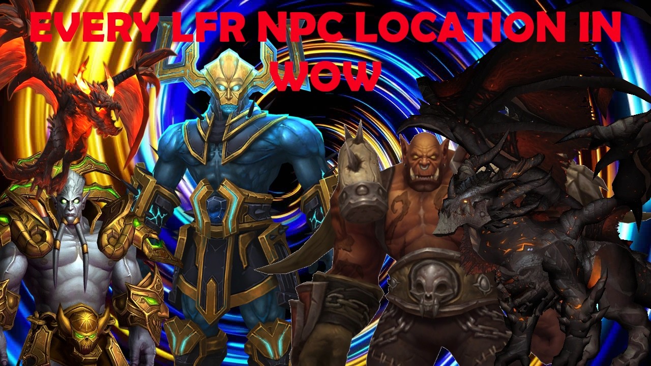 Местоположение всех NPC в режиме LFR в World of Warcraft | WOW [РУКОВОДСТВО]