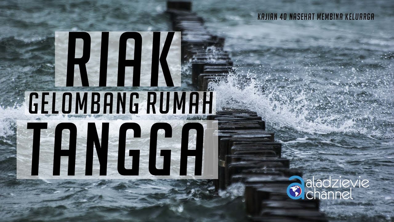 Kajian 40 Nasehat Membina Keluarga: Riak Gelombang Rumah Tangga - Ustadz Subhan Bawazier