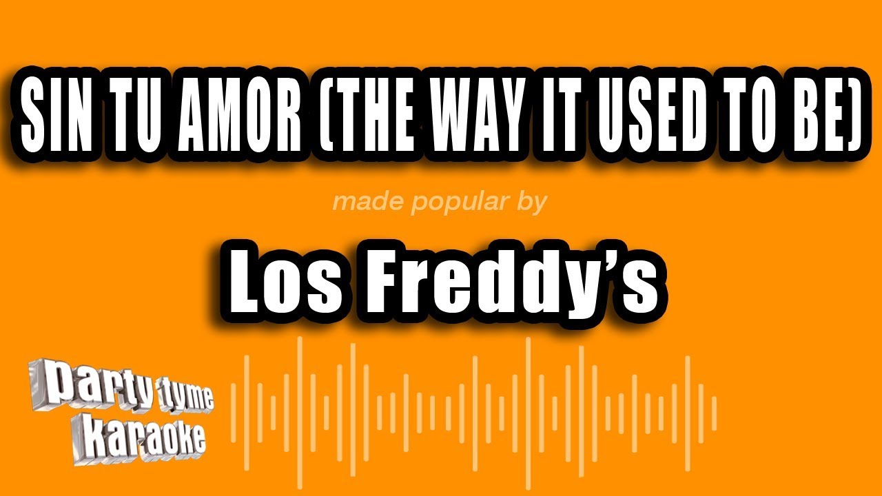 Los Freddy's - Sin Tu Amor (The Way It Used To Be) (Versión Karaoke)