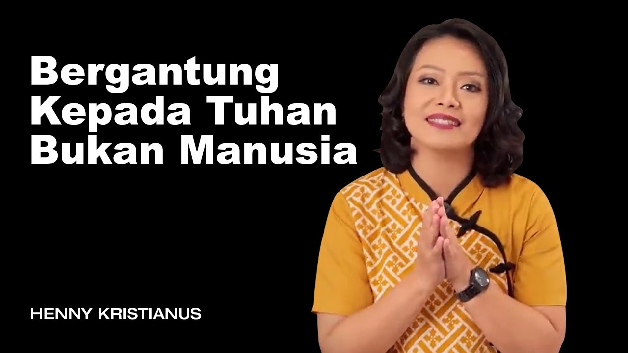 BERGANTUNG KEPADA TUHAN BUKAN MANUSIA - HENNY KRISTIANUS Daily Devotion #92