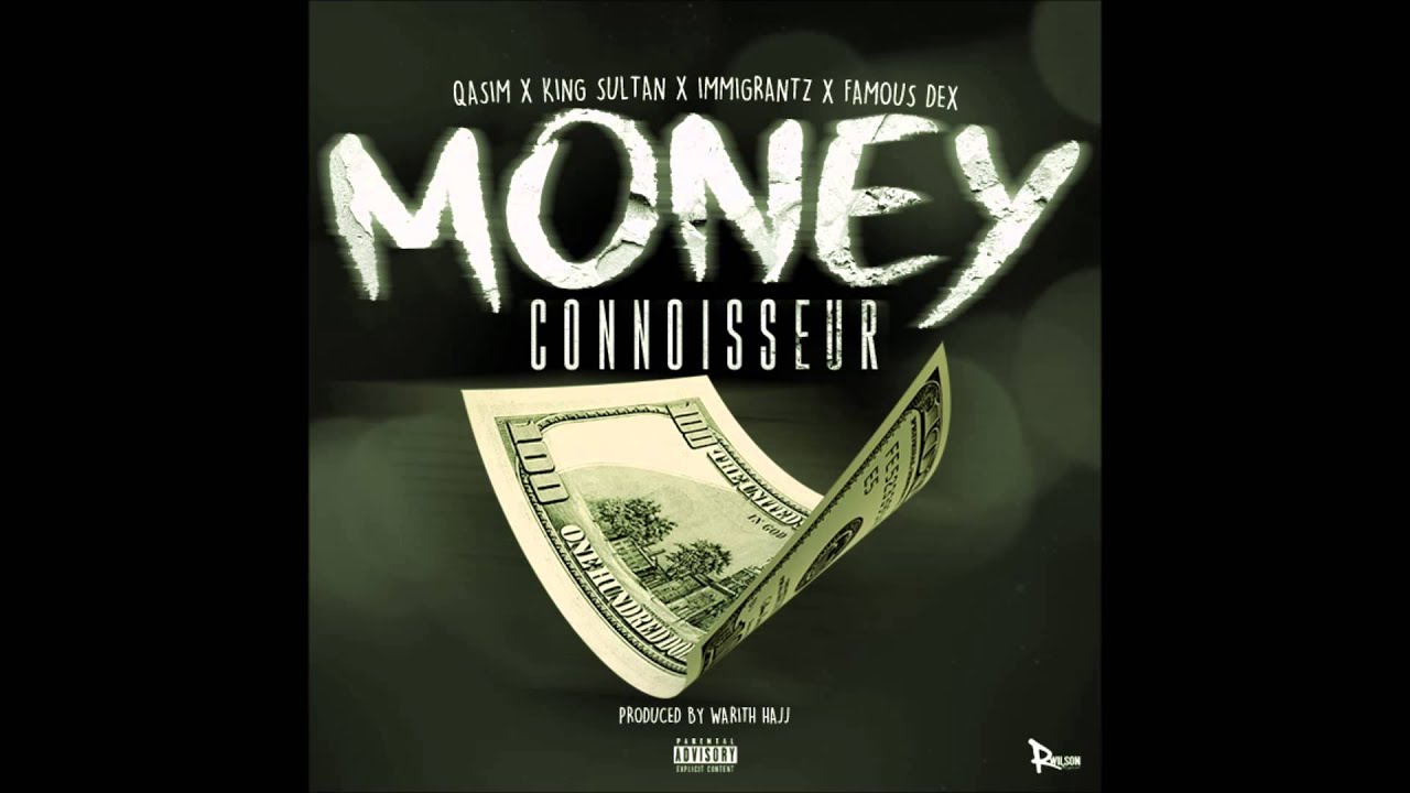 Famous Dex X  Qasim Sultan X Immigrantz - Money Connoisseur  (Prod By. Warith Hajj)