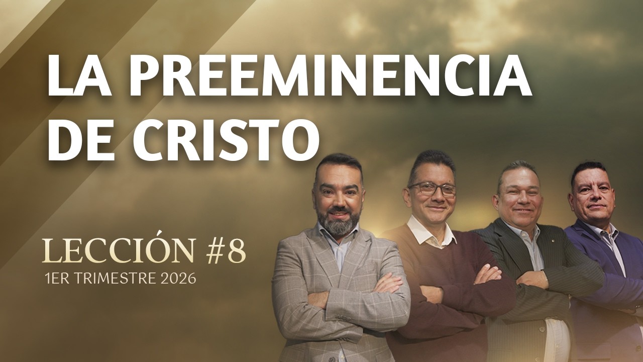 Escuela Sabática Práctica 📌/ Lección #8: La Preeminencia de Cristo
