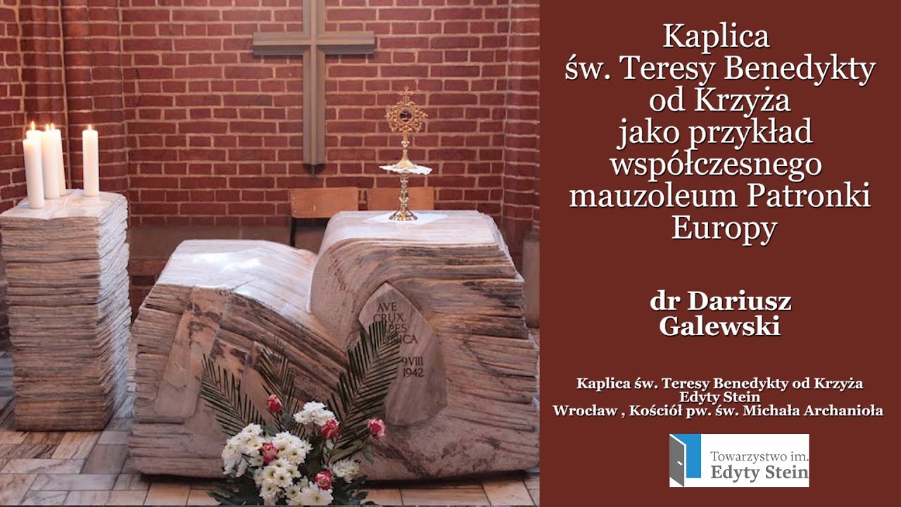 Kaplica św. Teresy Benedykty od Krzyża jako przykład współczesnego mauzoleum Patronki Europy.