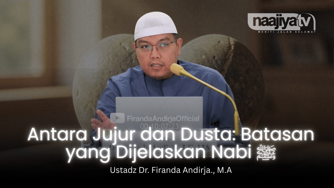 MENJUNJUNG KEJUJURAN DAN MENGHINDARI DUSTA - Ustadz Dr. Firanda Andirja., M.A