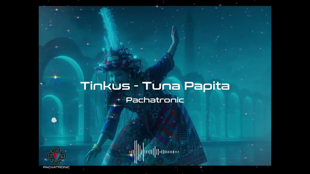 🔥 Tinkus - Tuna Papaita (Versión Electrónica de Pachatronic) 💥 Ritmo Andino Futurista 🇧🇴🇵🇪