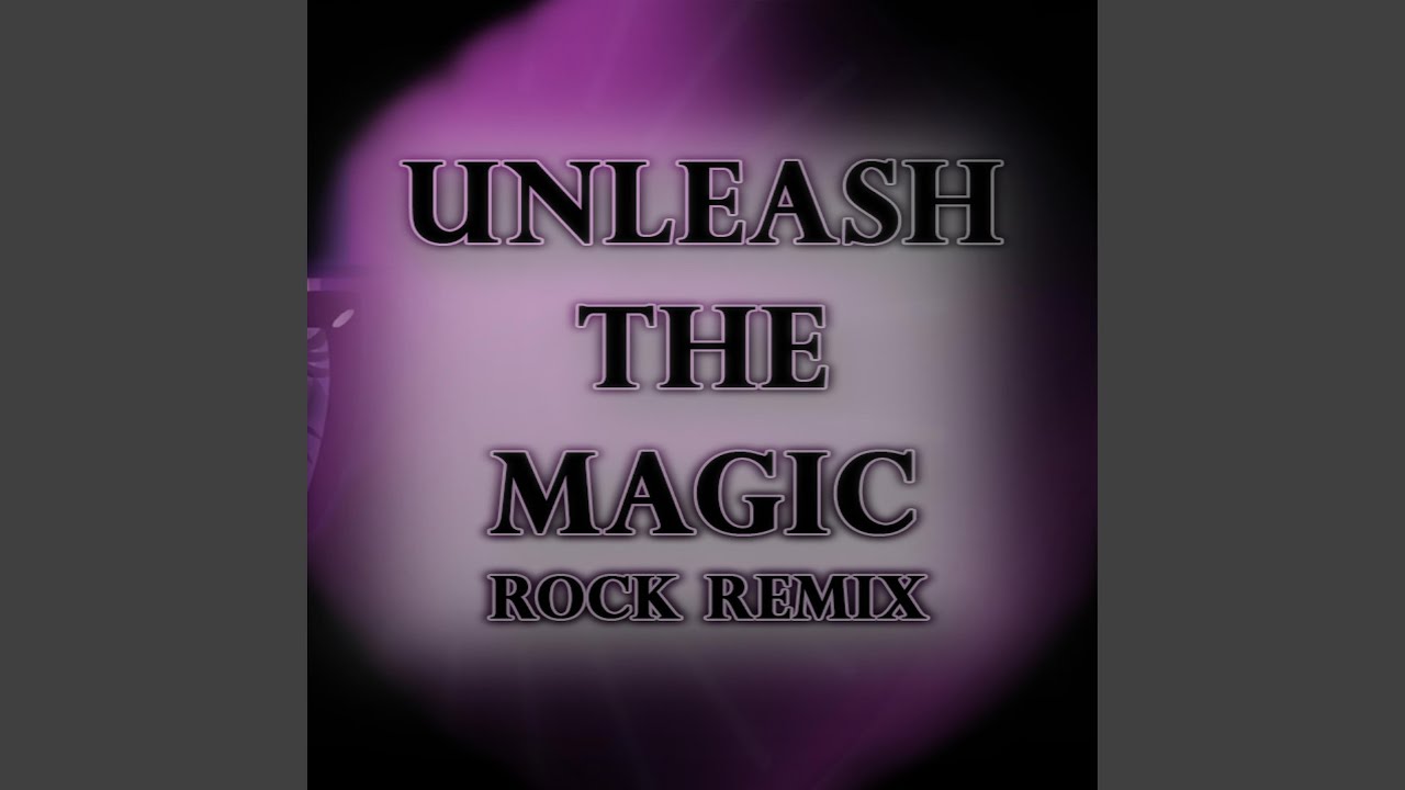 Unleash The Magic (Rock Remix)
