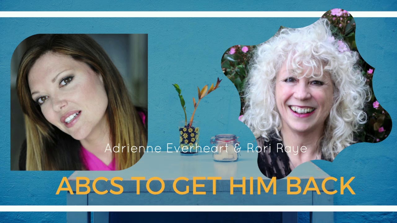GET YOUR EX BOYFRIEND BACK! Guest Rori Raye & Adrienne Everheart | Proven Get Him Back Secrets