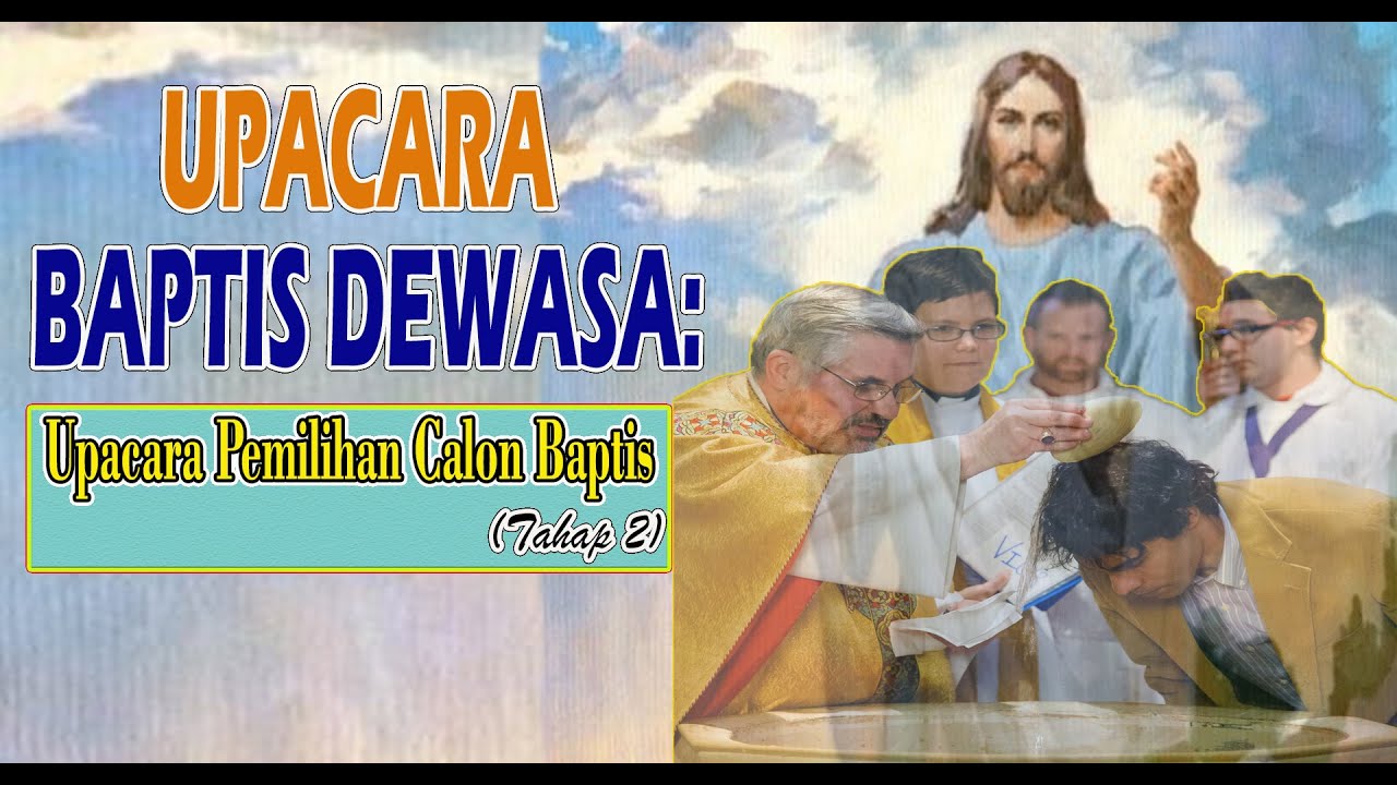 Baptis Dewasa Tahap 2: Upacara Pemilihan Calon Baptis