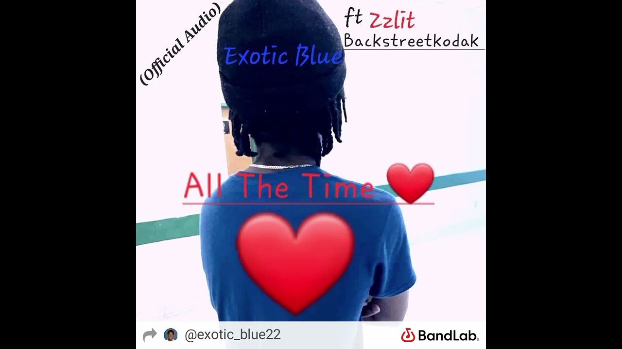 Exotic Blue Ft Zzlit And Backstreetkodak - All The Time (Official Audio)