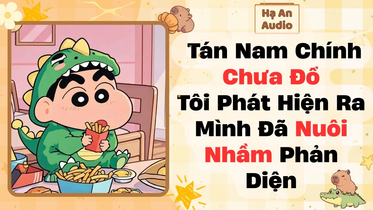 [Truyện Audio] Tán Nam Chính Chưa Đổ, Tôi Phát Hiện Ra Mình Đã Nuôi Nhầm Phản Diện | Hạ An Audio