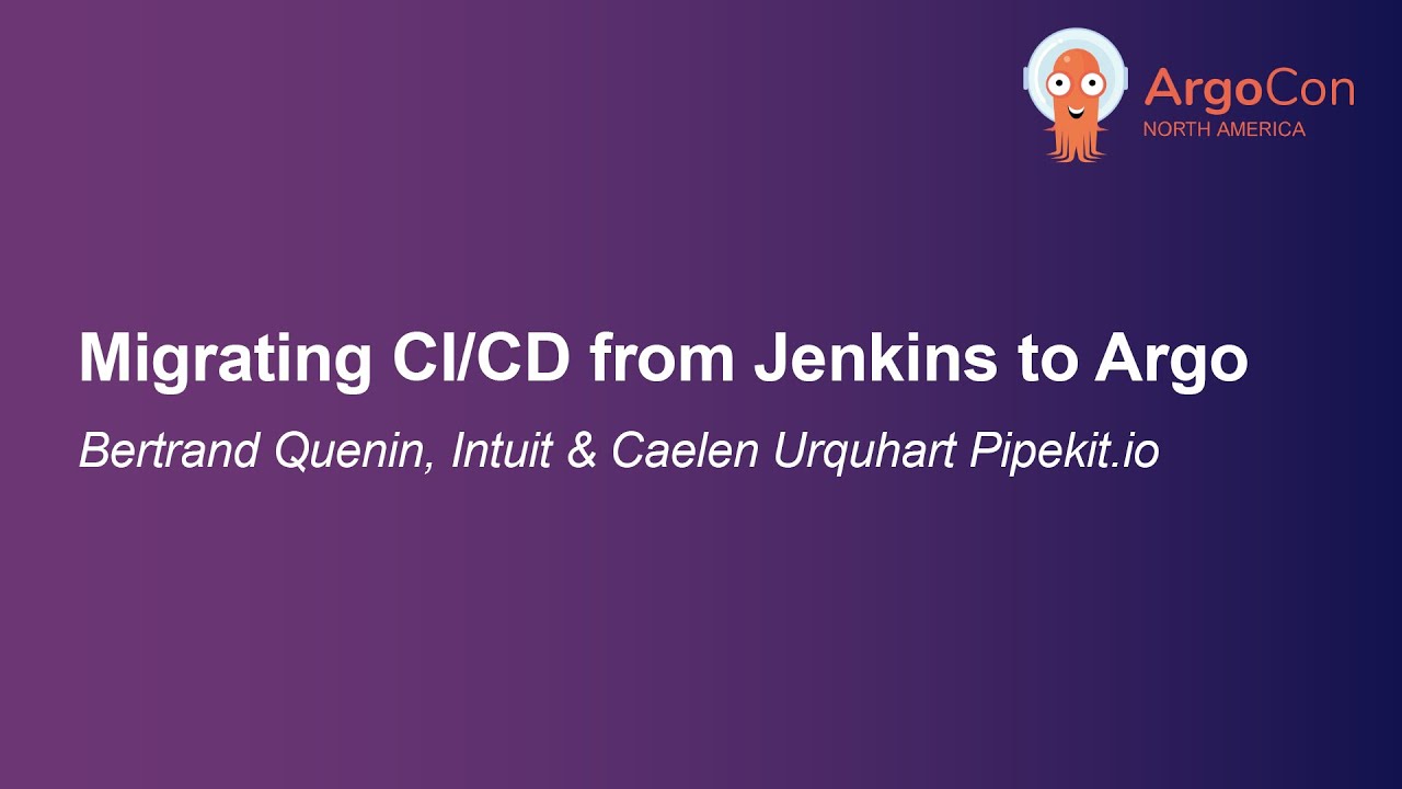 Migrating CI/CD from Jenkins to Argo - Bertrand Quenin, Intuit & Caelan Urquhart Pipekit.io