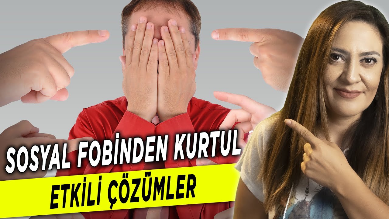 SOSYAL FOBİ İÇİN ETKİLİ YÖNTEMLER - Sosyal Fobi Nedir?  Belirtileri Nelerdir? Nasıl Kurtulunur?