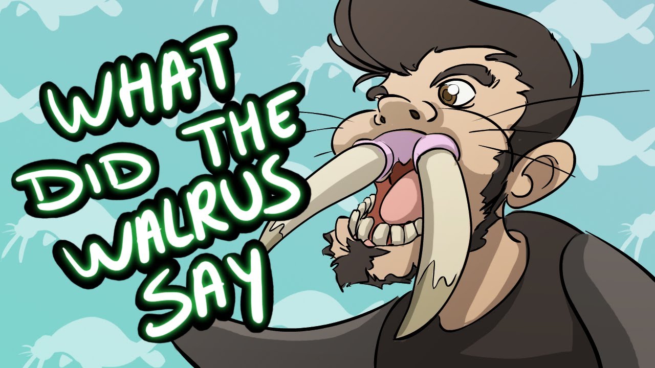 What Does The Walrus Say?