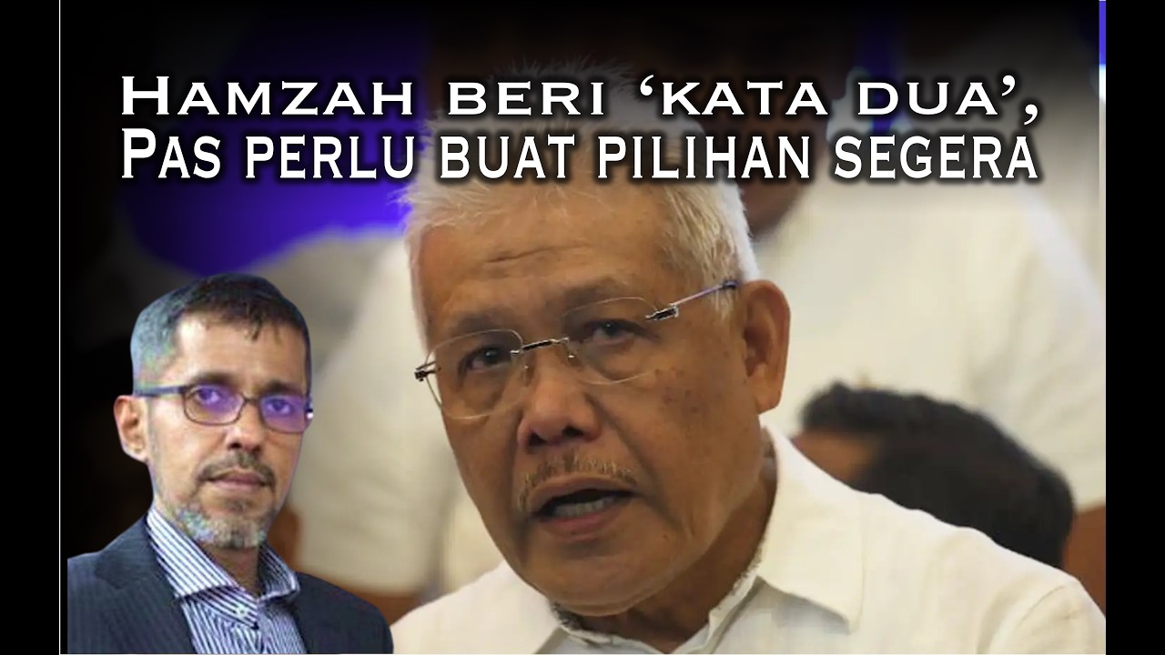 Hamzah telah beri 'kata dua'... PAS perlu buat pilihan segera
