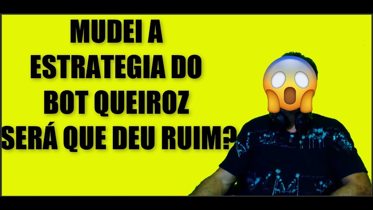 MUDEI A ESTRATEGIA DO BOT QUEIROZ SER&Aacute; QUE DEU RUIM? op&ccedil;&otilde;es binarias