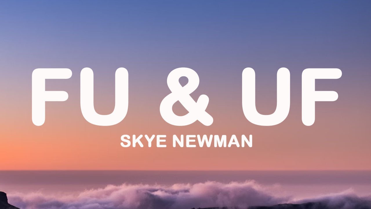 Skye Newman - FU & UF (Lyrics)