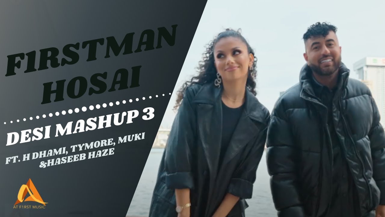 F1rstman & Hosai - Desi Mashup 3 ft, H Dhami, Tymore, Muki & Haseeb Haze (Prod. by Harun B)