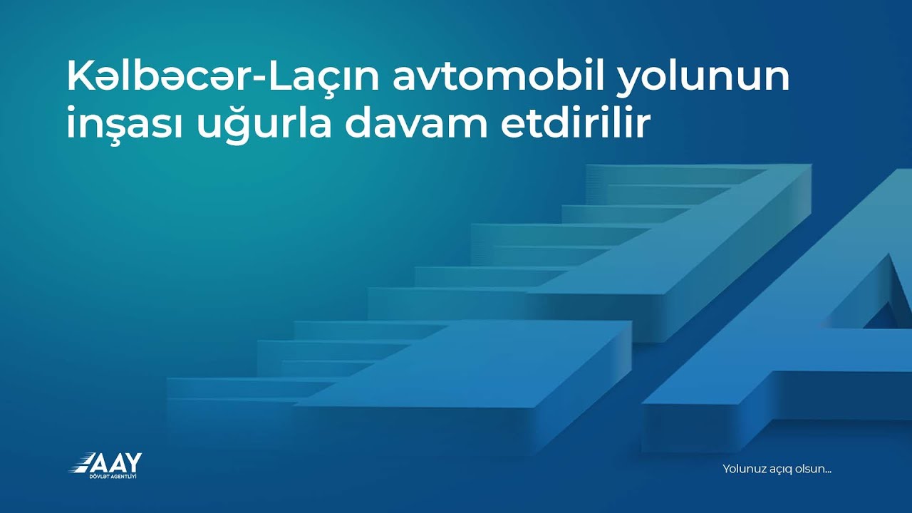 Kəlbəcər Laçın avtomobil yolunun inşası uğurla davam etdirilir