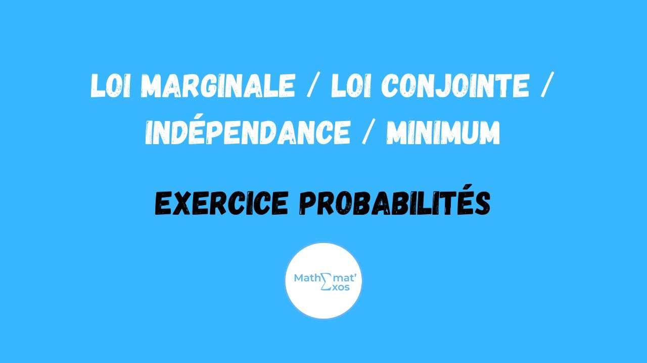 EXERCICE PROBABILITÉS - LOI MARGINALE / LOI CONJOINTE / INDÉPENDANCE / MINIMUM