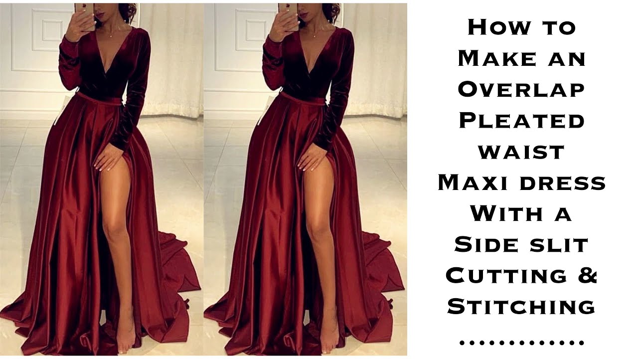 HOW TO MAKE AN OVERLAP, PLEATED WAIST MAXI DRESS WITH SIDE SLIT (Cutting & Stitching) Detailed Video