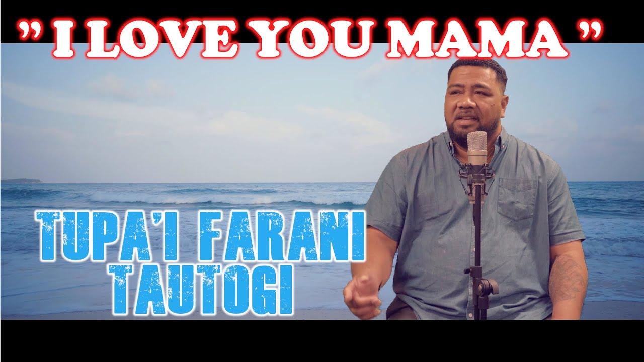 Tupa'i Farani Tautogi - I Love You Mama