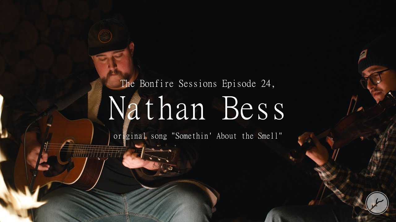 Nathan Bess - Somethin' About the Smell (The Bonfire Sessions)