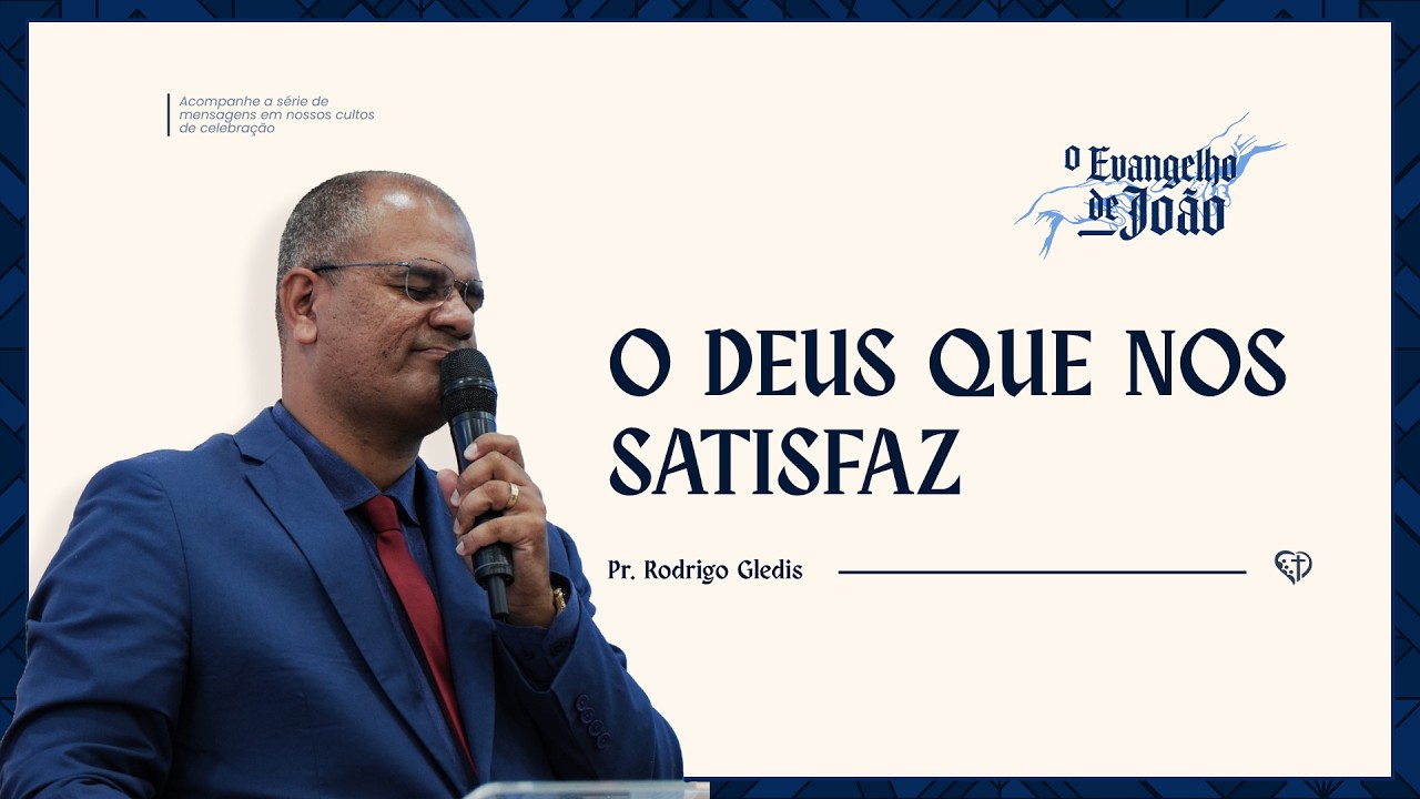 O DEUS QUE NOS SATISFAZ - PR. RODRIGO GLEDIS - 08/02/2026
