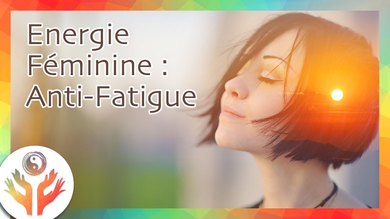 Comment ne plus être fatigué grâce à l’énergie Féminine