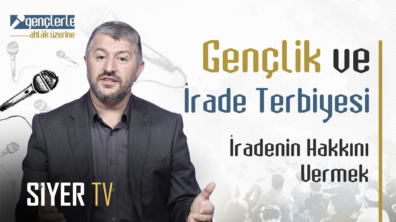 Gençlik ve İrade Terbiyesi | İradenin Hakkını Vermek - Gençlerle Ahlâk Üzerine 9. Bölüm
