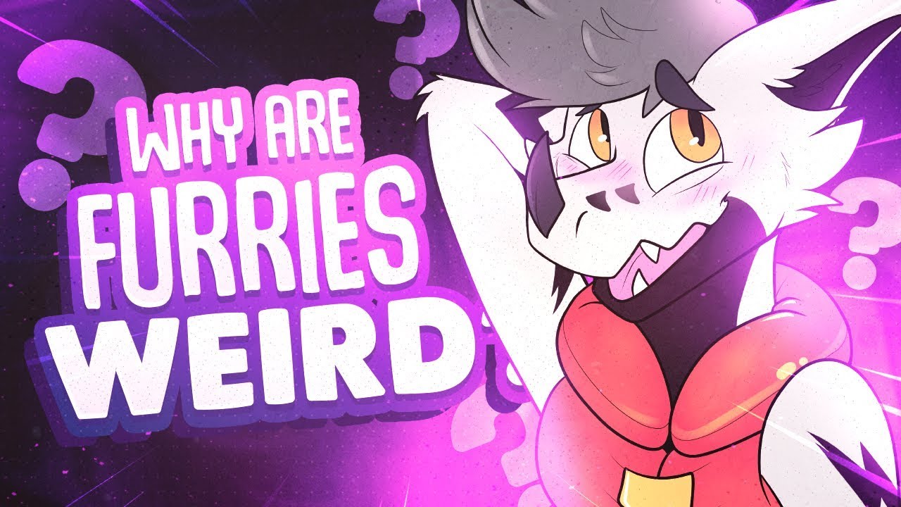 WHY ARE FURRIES WEIRD?