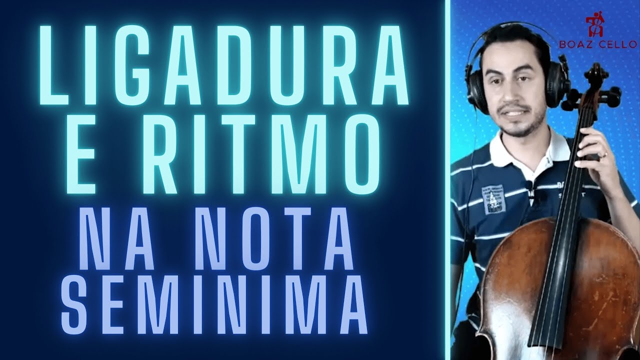 LIGADURA E RITMO NA NOTA SEM&Iacute;NIMA &ndash; AULA DE VIOLONCELO - TUTORIAL DE VIOLONCELO
