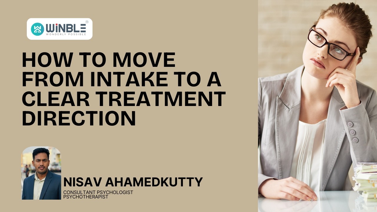 How to Move From Intake to a Clear Treatment Direction | Nisav Ahamedkutty