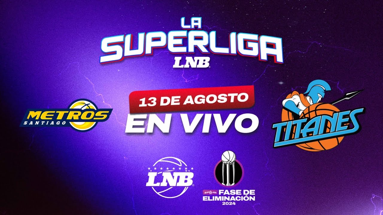 METROS VS TITANES | 13 DE AGOSTO | La Superliga LNB 2024