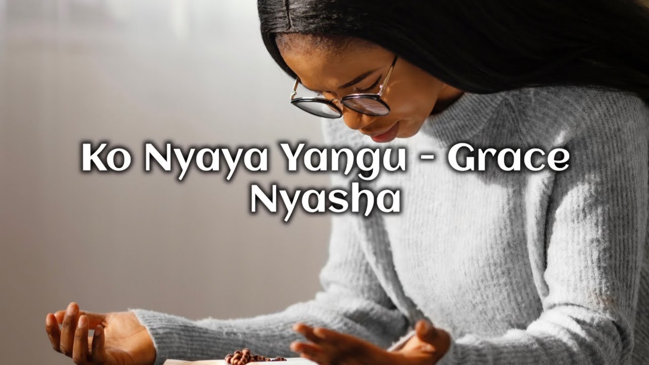 Ko Nyaya Yangu - Grace Nyasha                [Powerful shona worship song for prayer and meditation]